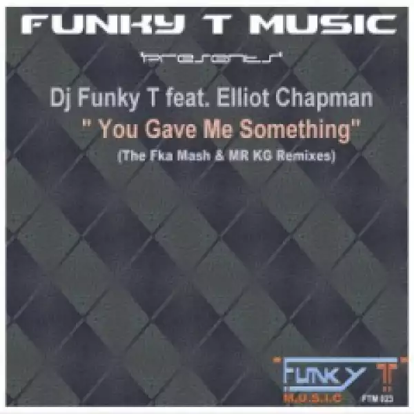 DJ Funky T - You Gave Me Something ft Elliot Chapman